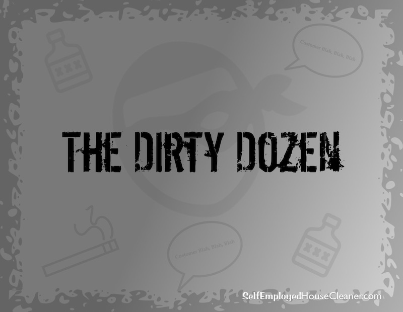 The Dirty Dozen. 12 things not to do in a house cleaning customer's home.