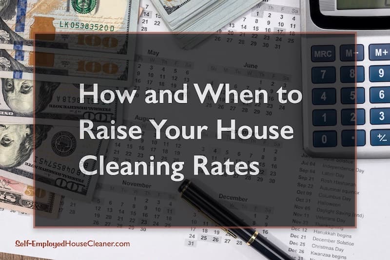 Calendar, calculator and cash. How and when to raise your customers house cleaning rates.